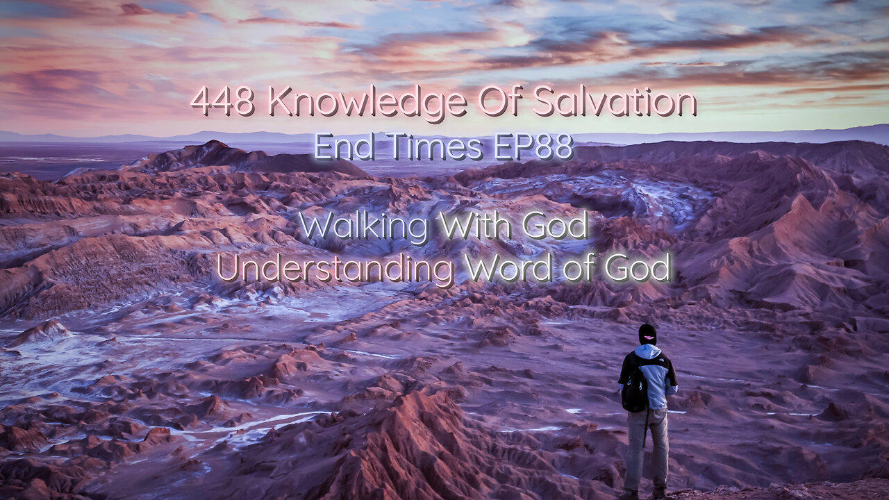 448 Knowledge Of Salvation - End Times EP88 - Walking With God, Understanding Word of God