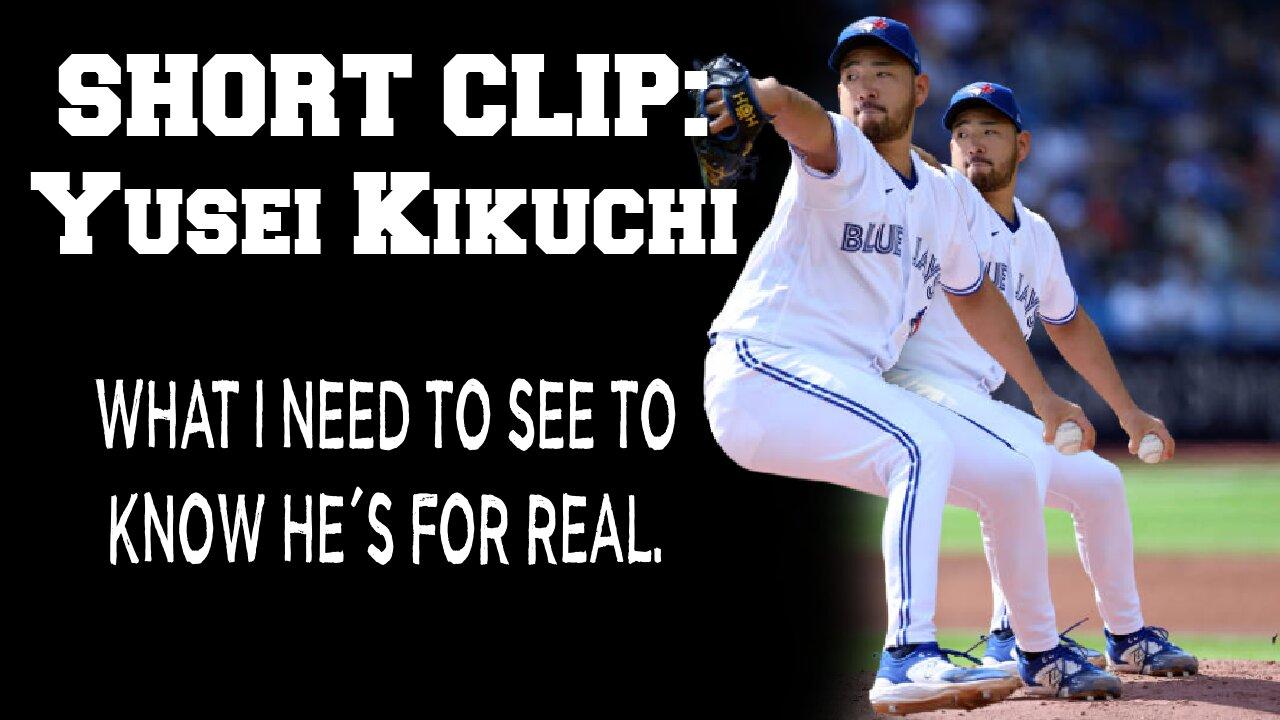 SHORT CLIP: Yusei Kikuchi. What I need to see to know he's for real.