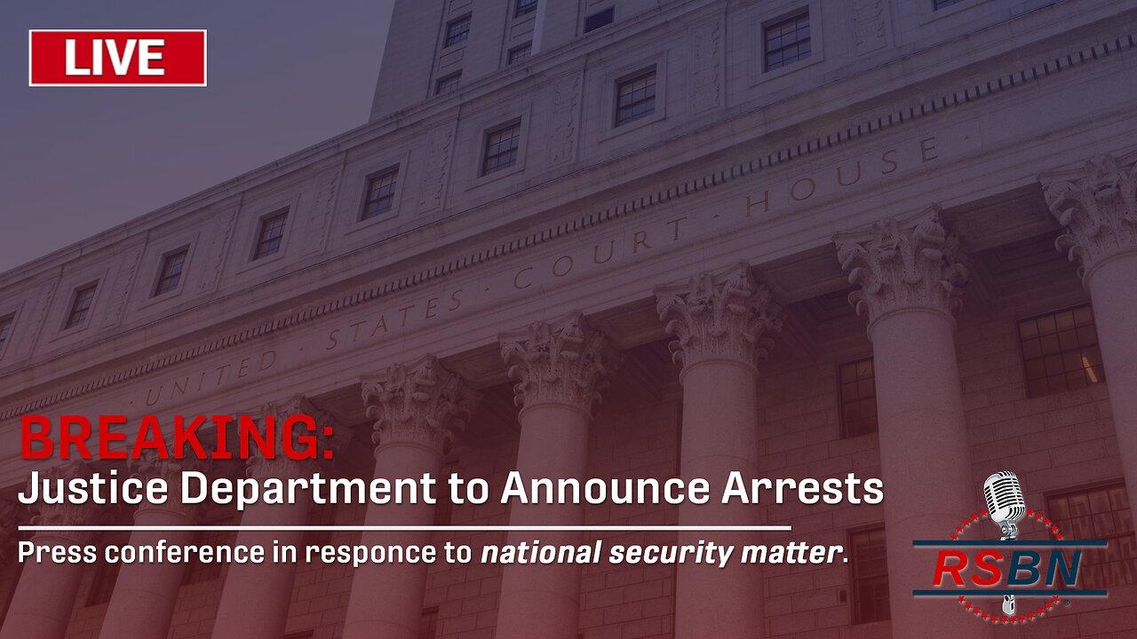 LIVE - Justice Department to Announce Arrests in Significant National Security Matter - 4/17/23