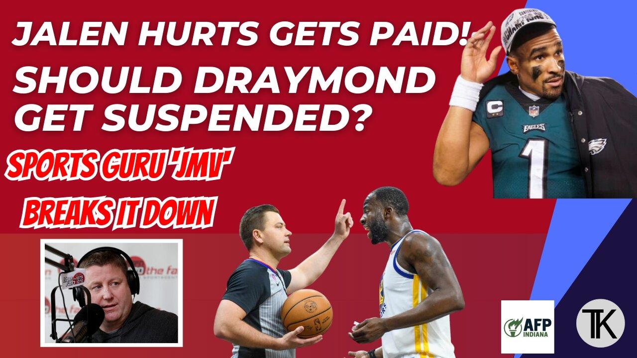 Hurts Gets Paid. Draymond Gets Ejected. Stroud Drops. Sports Guru JMV Has the Breakdown