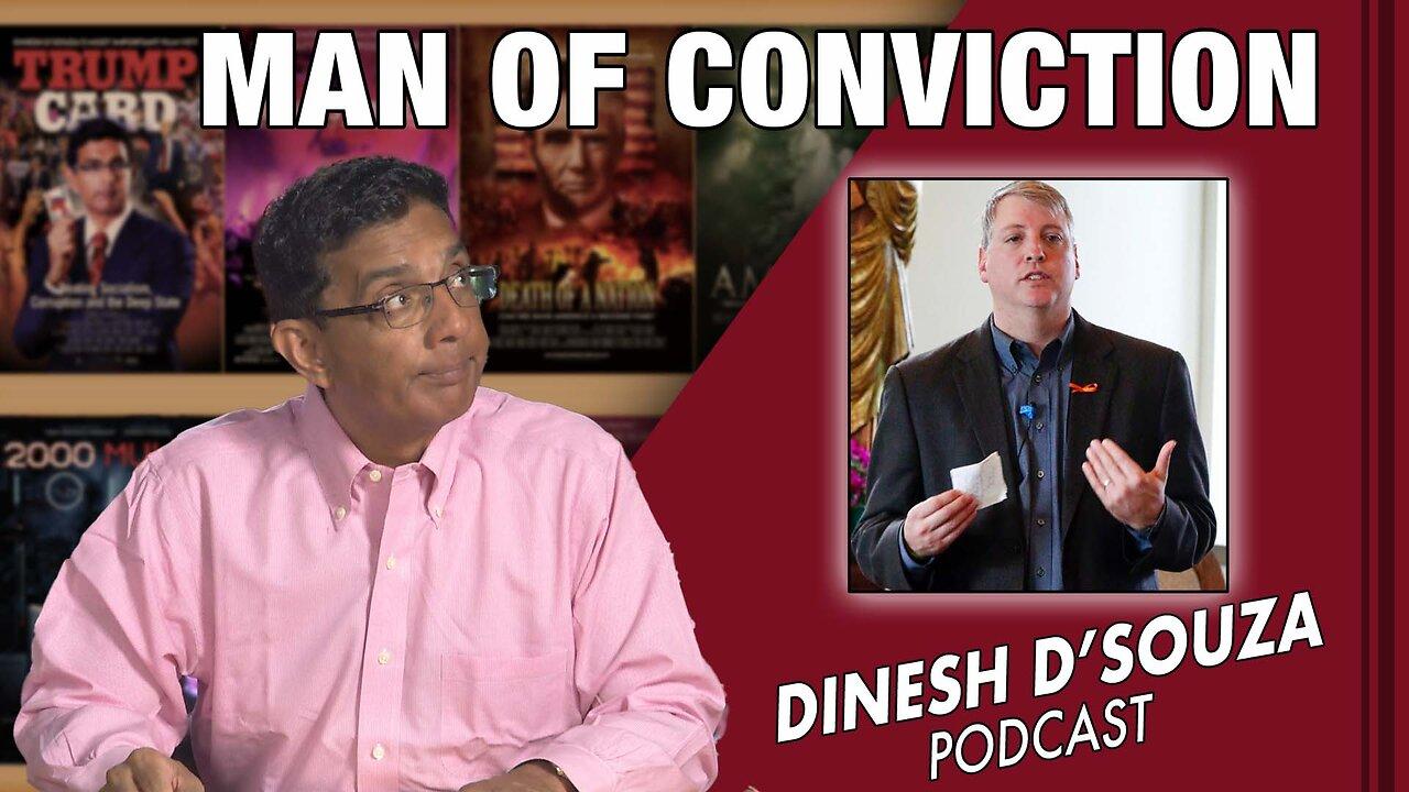 MAN OF CONVICTION Dinesh D’Souza Podcast Ep560