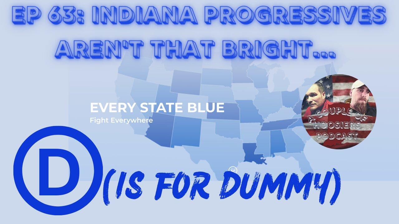 Episode 63: Indiana Progressives Aren't That Bright...