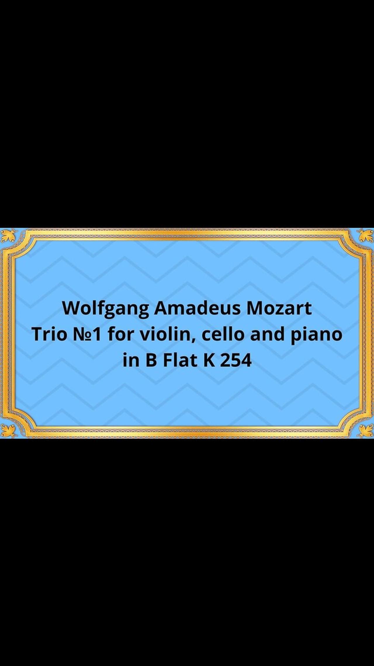Wolfgang Amadeus Mozart Trio №1 for violin, cello and piano in B Flat K 254