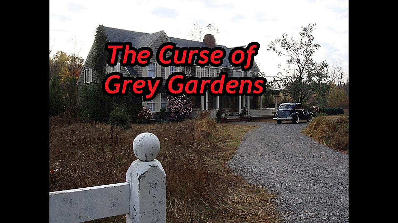 The Curse of Grey Gardens House.