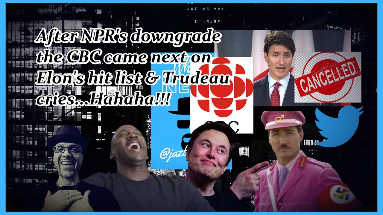 TRUDEAU CRIES FOR STATE FUNDED CBC, LOL