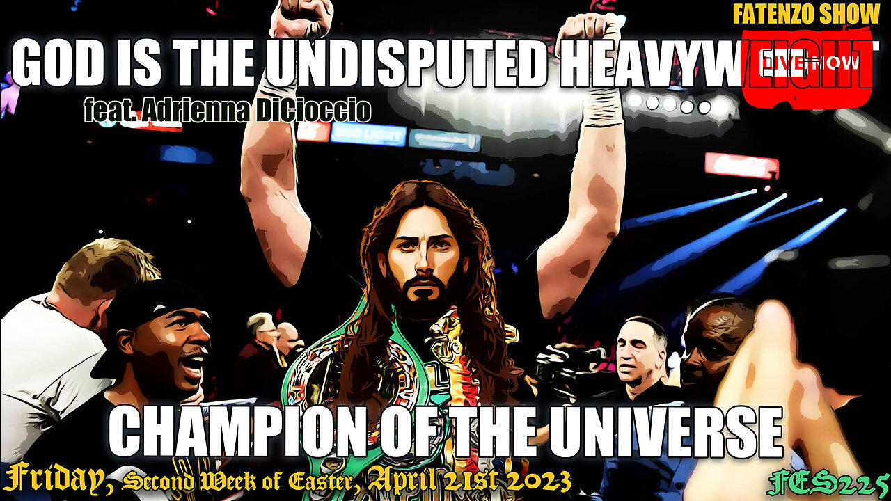 God is the Undisputed Heavyweight Champion of the Universe! (FES225) #FATENZO #BASED #CATHOLIC #SHOW
