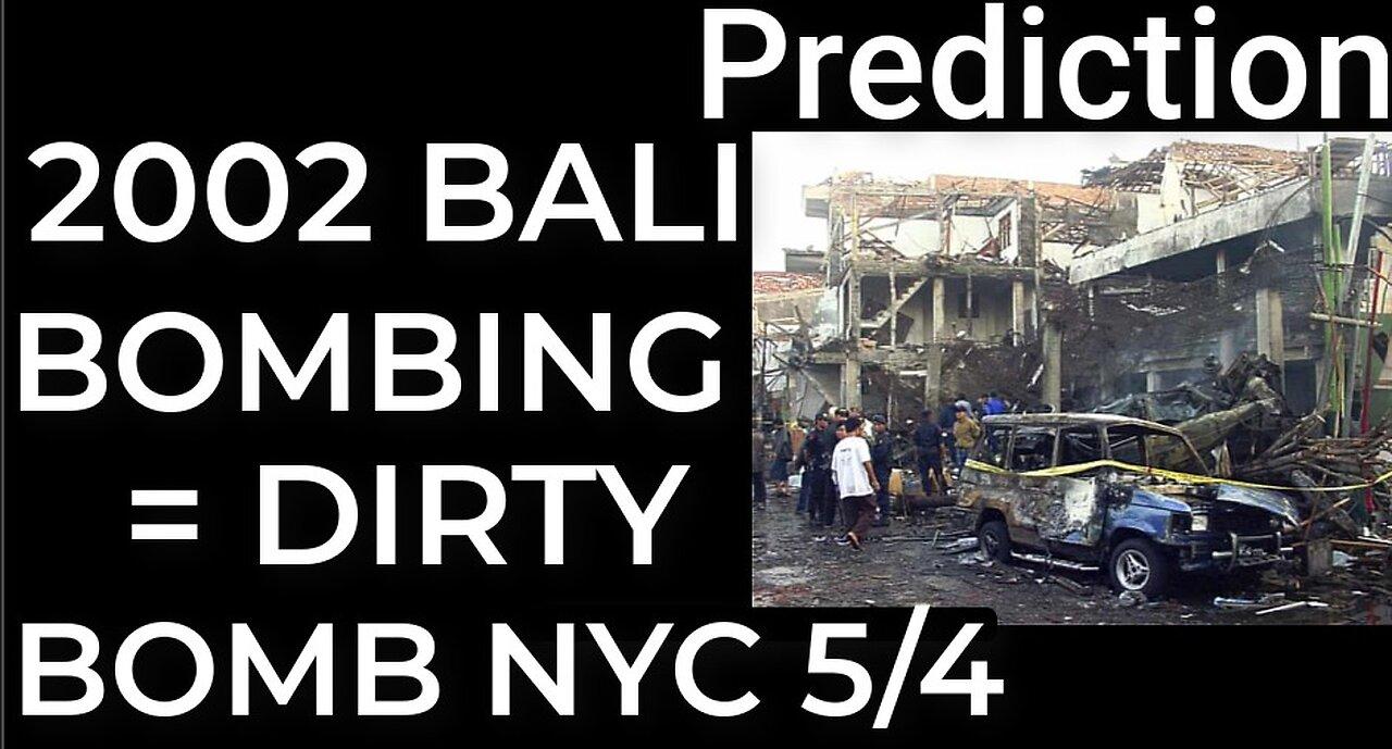 Prediction: 2002 BALI BOMBINGS = DIRTY BOMB NYC - May 4