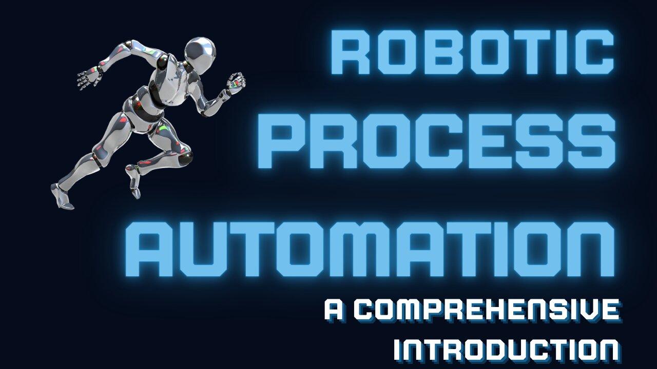 A comprehensive introduction to RPA: Robotic Process Automation