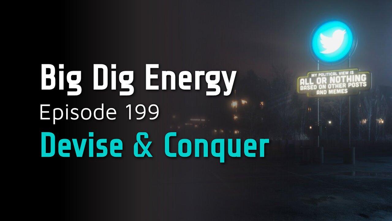 Big Dig Energy Episode 199 Devise & Conquer One News Page VIDEO