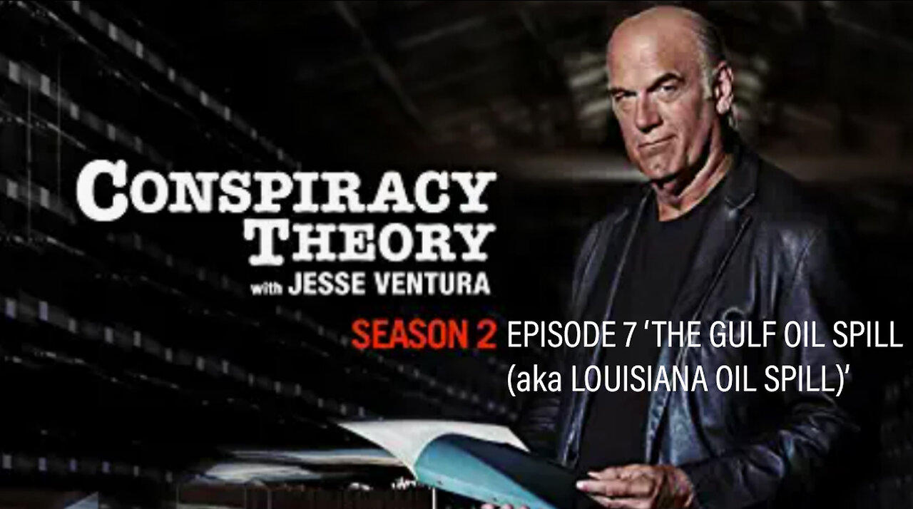 Special Presentation: Conspiracy Theory with Jesse Ventura (Season 2: Episode 7 ‘Gulf Oil Spill’)