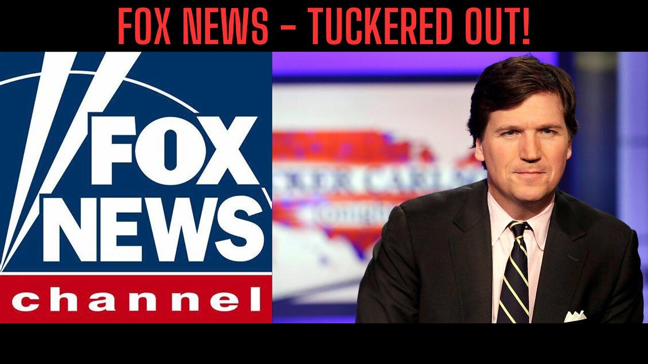 FOX NEWS - TUCKERED OUT!  What Is The Real Reason Fox Canned Tucker Carlson?