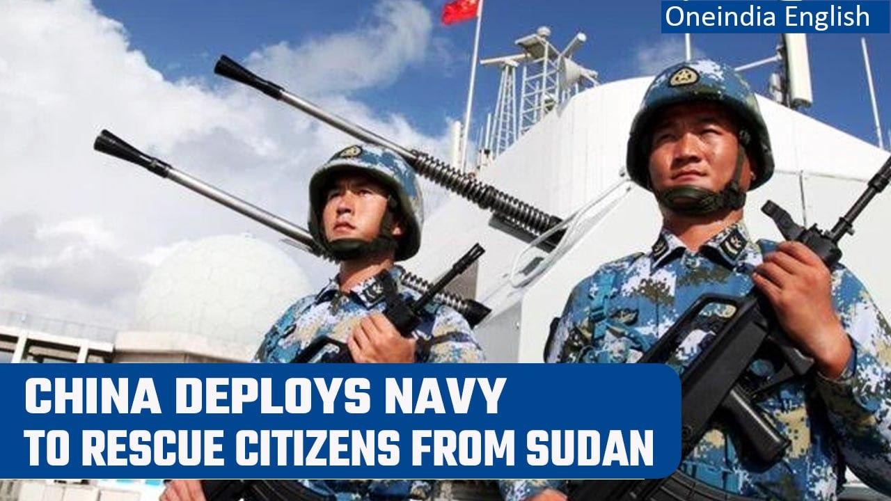 Sudan: China deploys navy to rescue citizens from war-torn country | Oneindia News