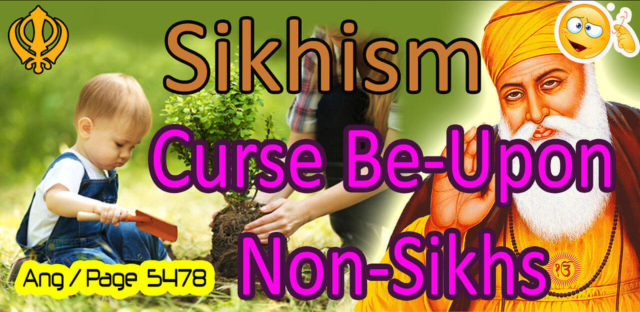 According to Sikhism:  "CURSE Be-Upon Non-Sikhs!"