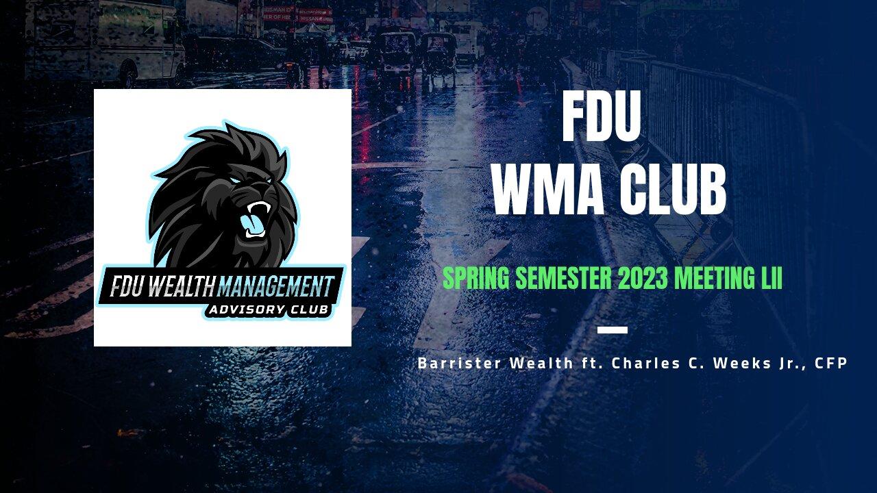 FDU WMA Club Meeting LII: Barrister Wealth ft. Charles C. Weeks Jr., CFP