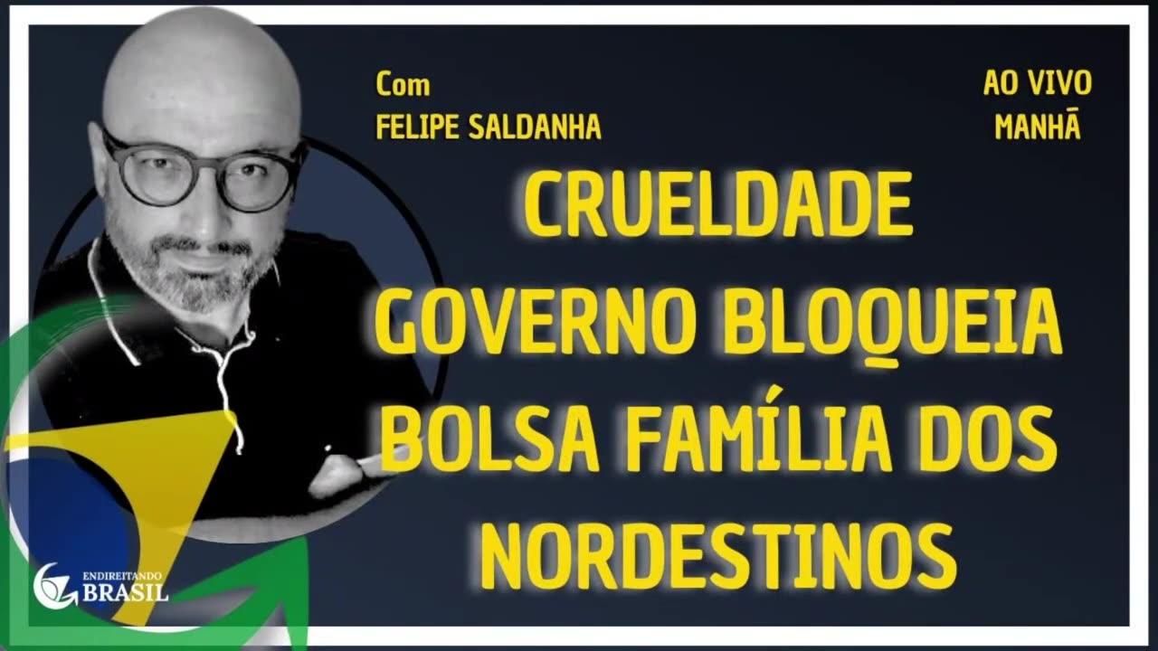 GOVERNO BLOQUEIA BOLSA FAMÍLIA DOS NORDESTINOS_HD by Saldanha - Endireitando Brasil