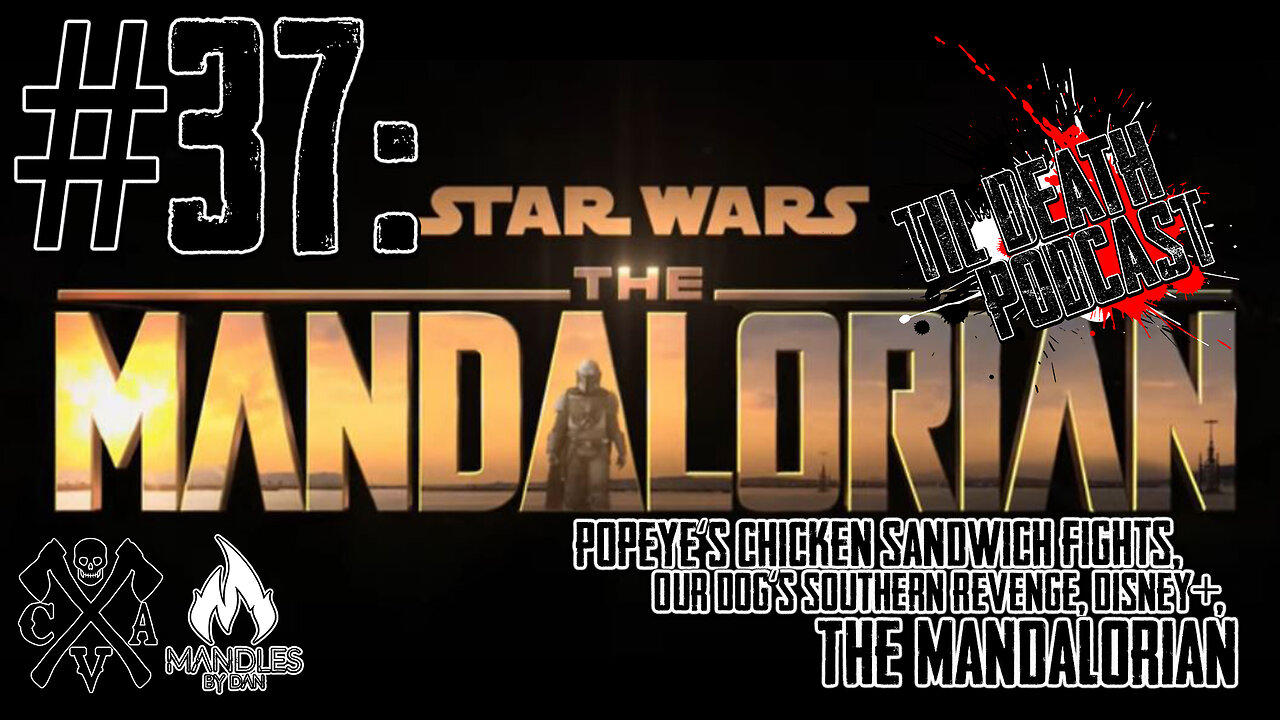 #37: Popeye’s Chicken Sandwich Fights, Disney+, The Mandalorian | Til Death Podcast | 11.20.19