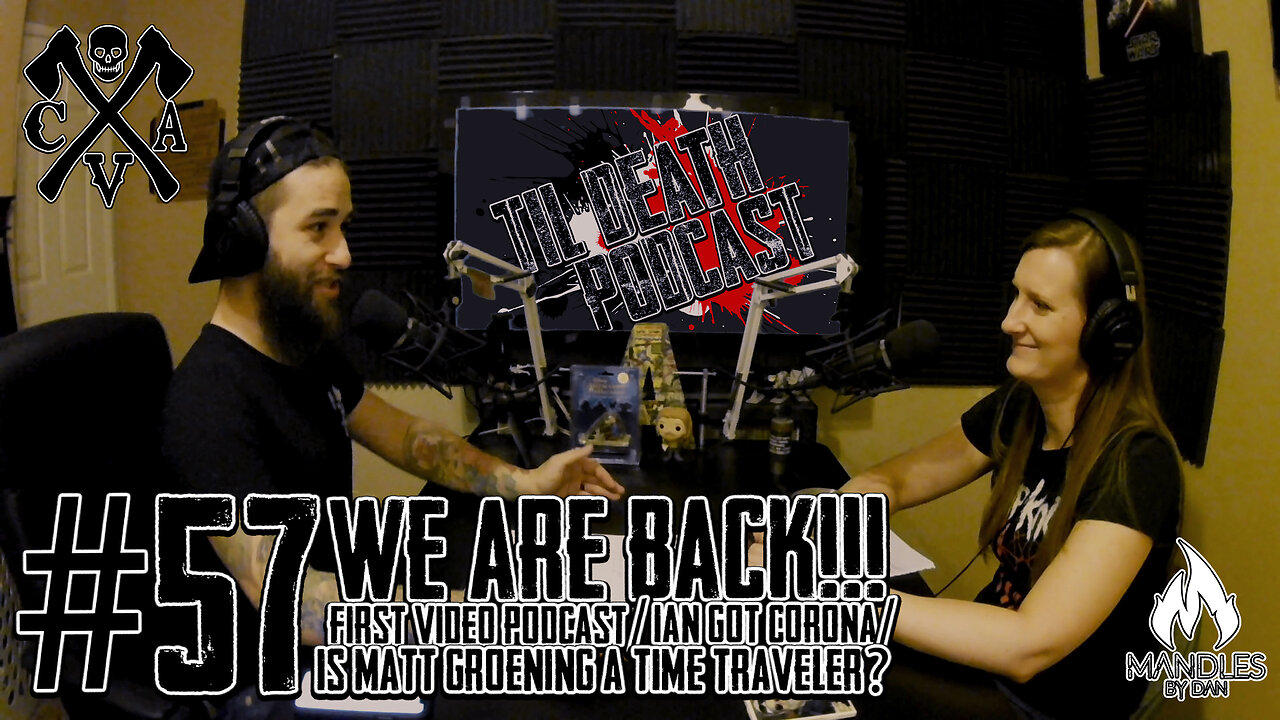 #57: WE'RE BACK!! 1st Vodcast/Is Matt Groening a Time Traveler?| Til Death Podcast | 8.18.2020