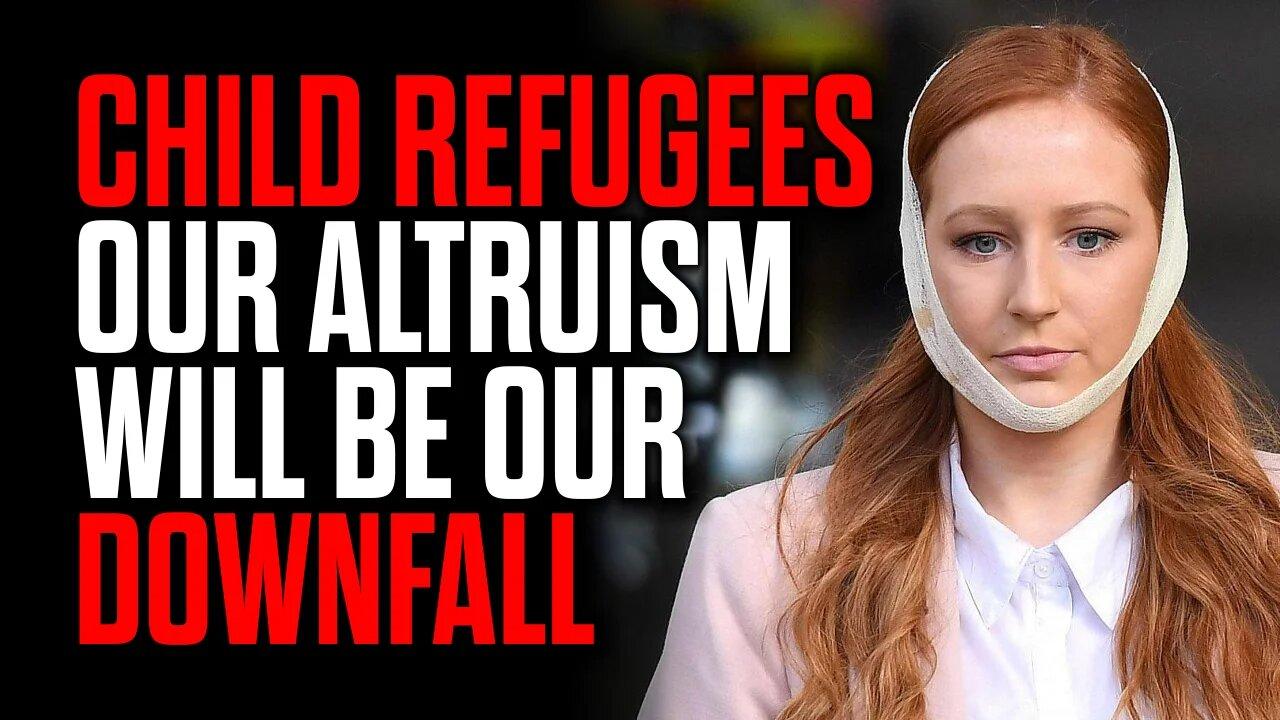 Child Refugees - Our Altruism will be our Downfall