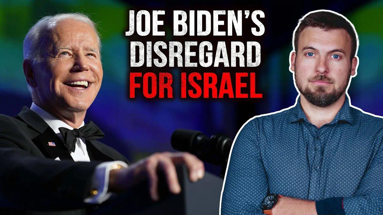 Joe Biden Makes VERY CLEAR His Disregard for Israel