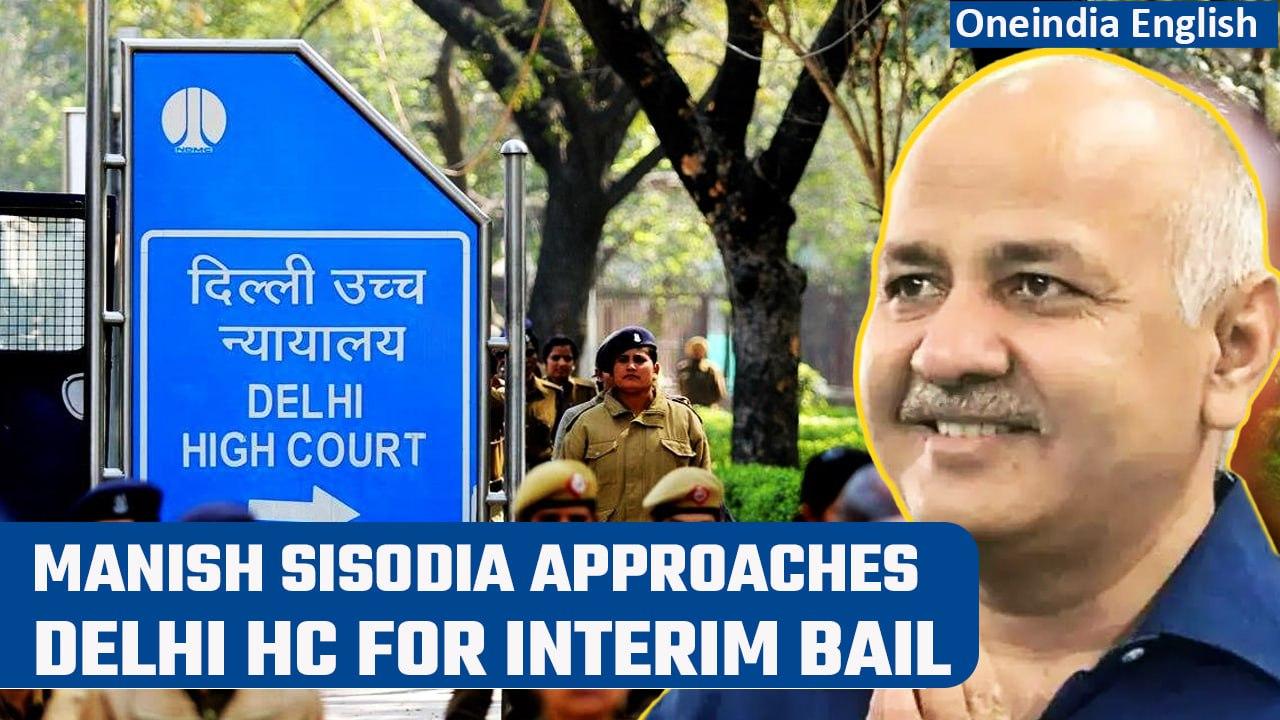 Manish Sisodia applies for interim bail, Delhi HC seeks CBI’s response | Oneindia News