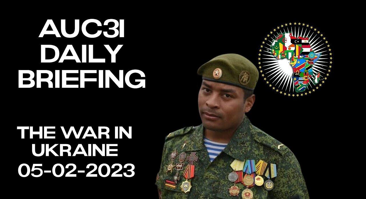AUC3I Daily Briefing  05-02-2023  On the WAR in Ukraine