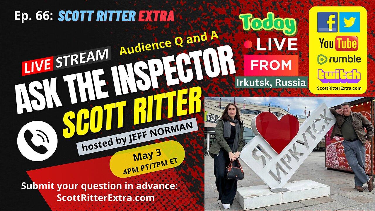 Scott Ritter Extra Ep. 66: Ask the Inspector (Live from Irkutsk)