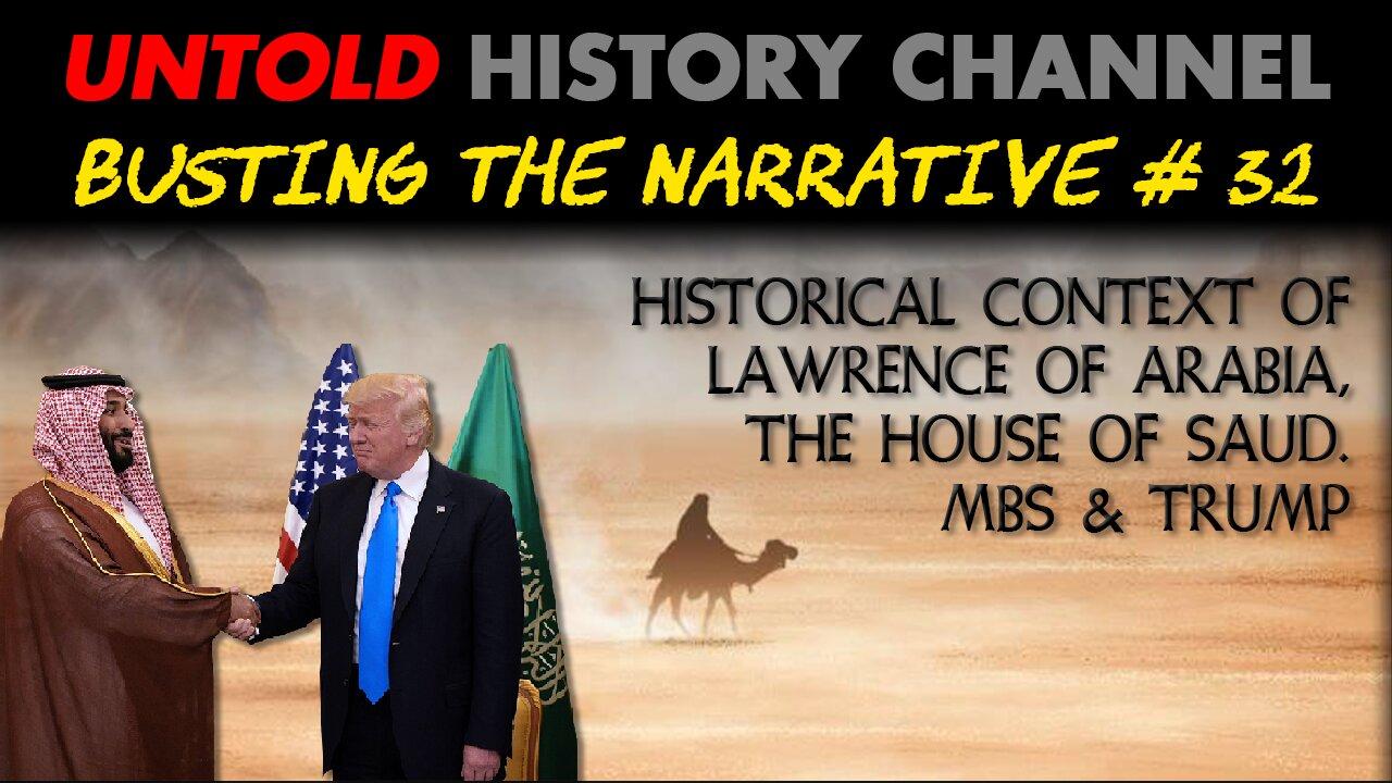 Busting The Narrative Episode 32 | Lawrence of Arabia, The House of Saud, MBS & Trump