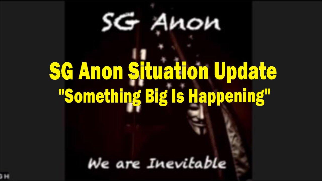 SG Anon Situation Update: "Something Big Is Happening"