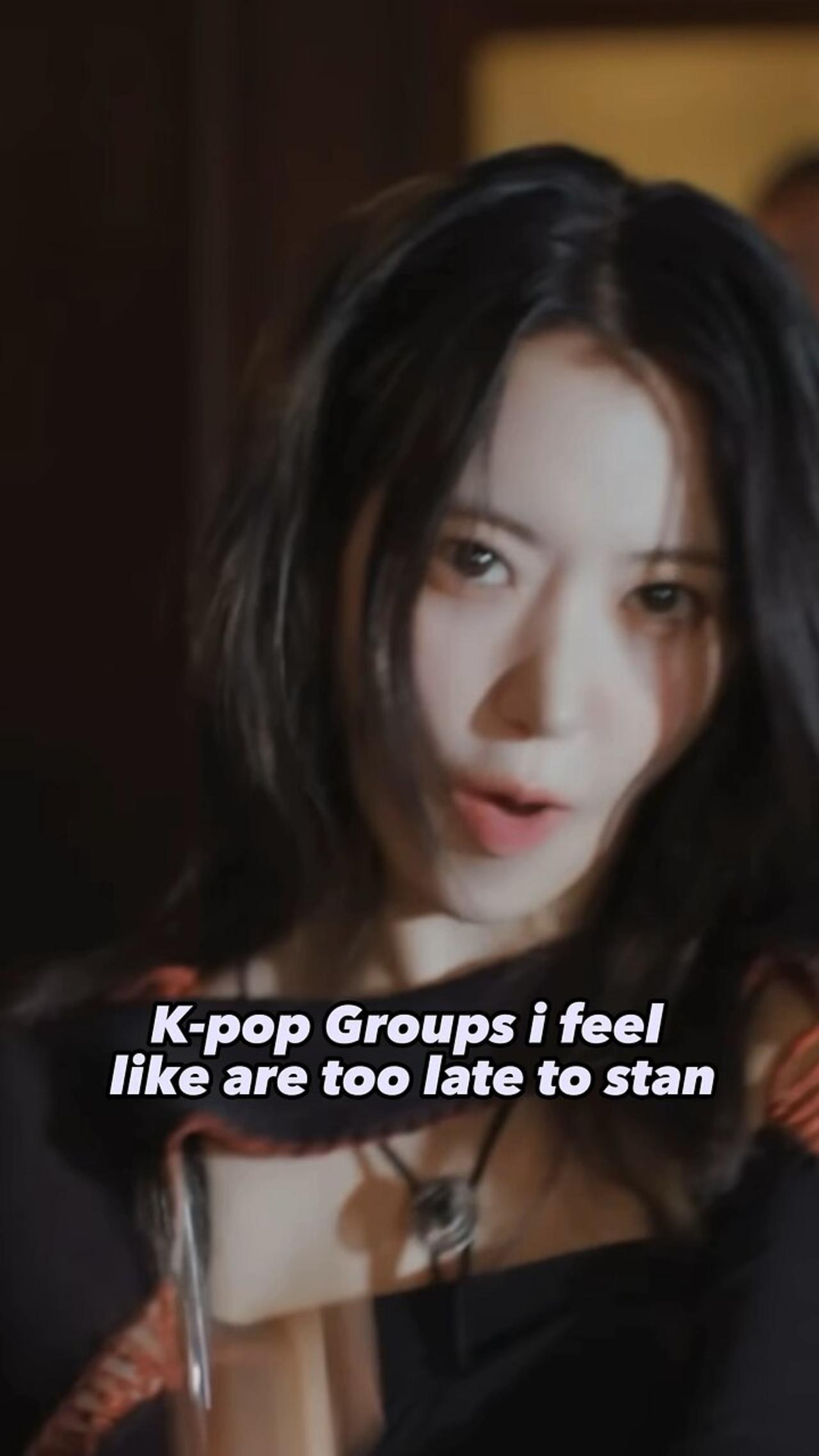 K-pop Groups I feel like are too late to Stan