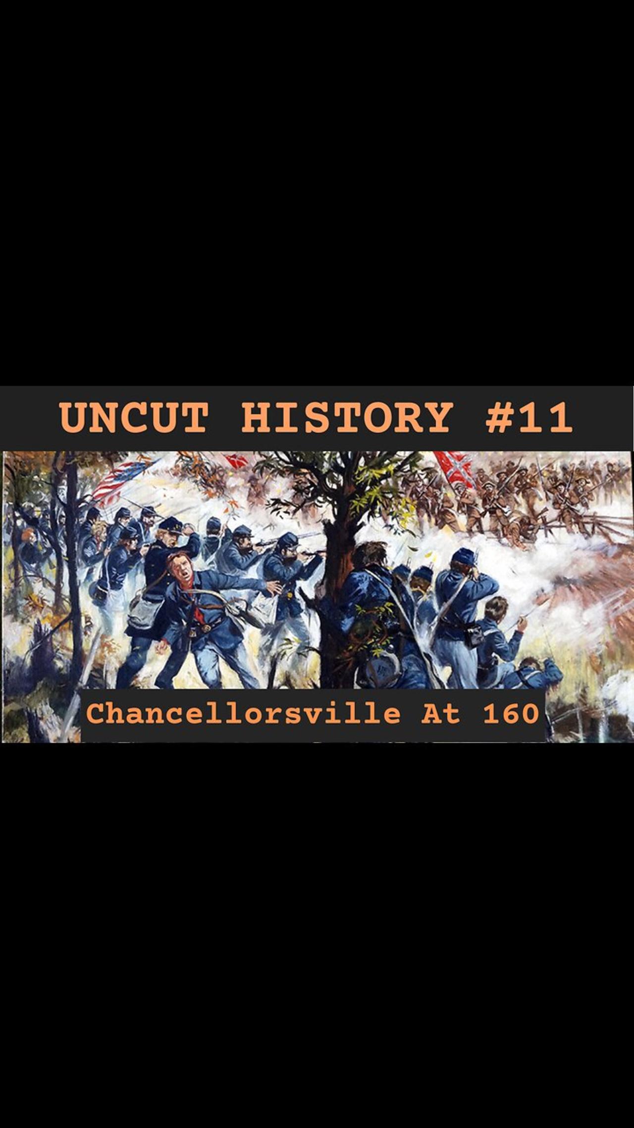 Chancellorsville At 160! - Uncut History #11
