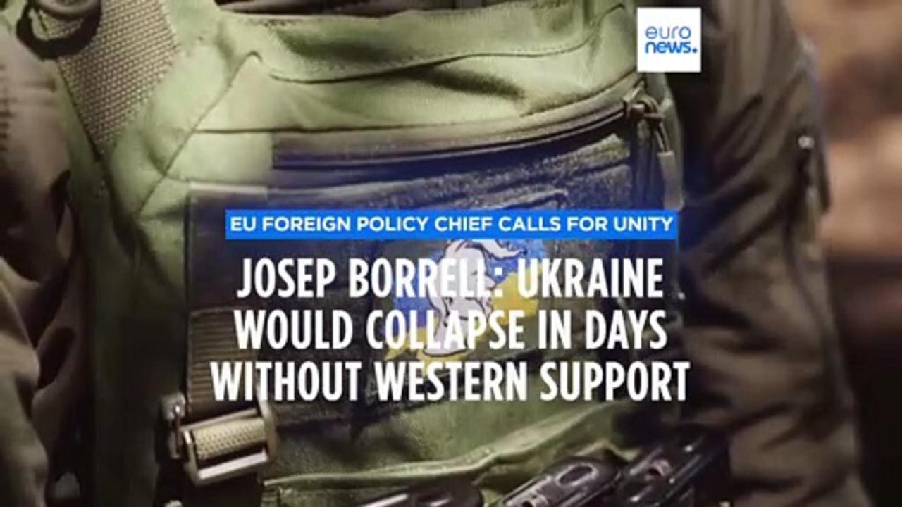 'If we don't support Ukraine, Ukraine will fall in a matter of days,' says Josep Borrell