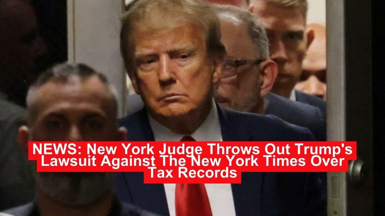 NEWS: New York Judge Throws Out Trump's Lawsuit Against The New York Times Over Tax Records