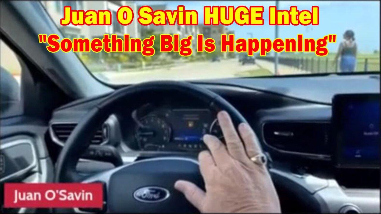 Juan O Savin HUGE Intel: "SOMETHING BIG IS HAPPENING"