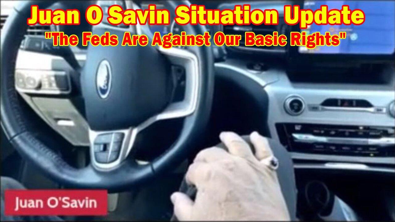Juan O Savin Situation Update: "The Feds Are Against Our Basic Rights"