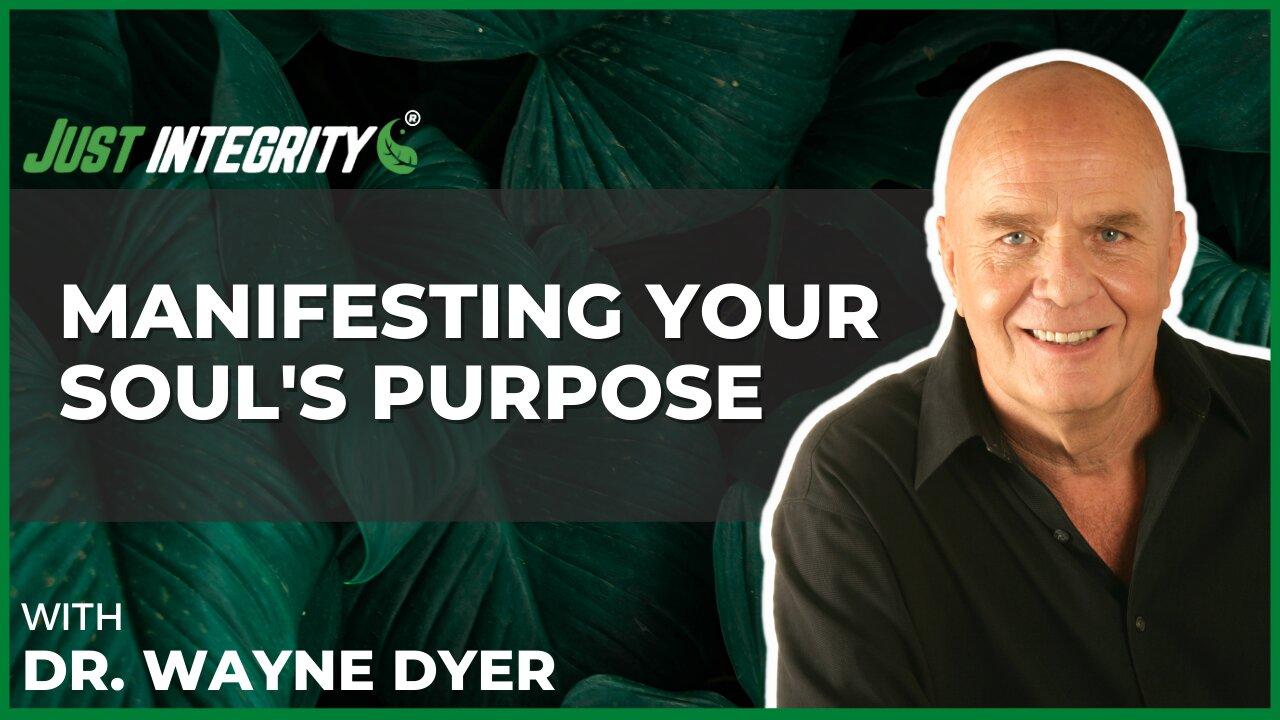 Manifesting Your Soul's Purpose | Dr. Wayne Dyer
