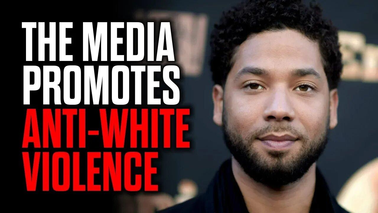 How the Media Promotes Anti White Violence - Jussie Smollett