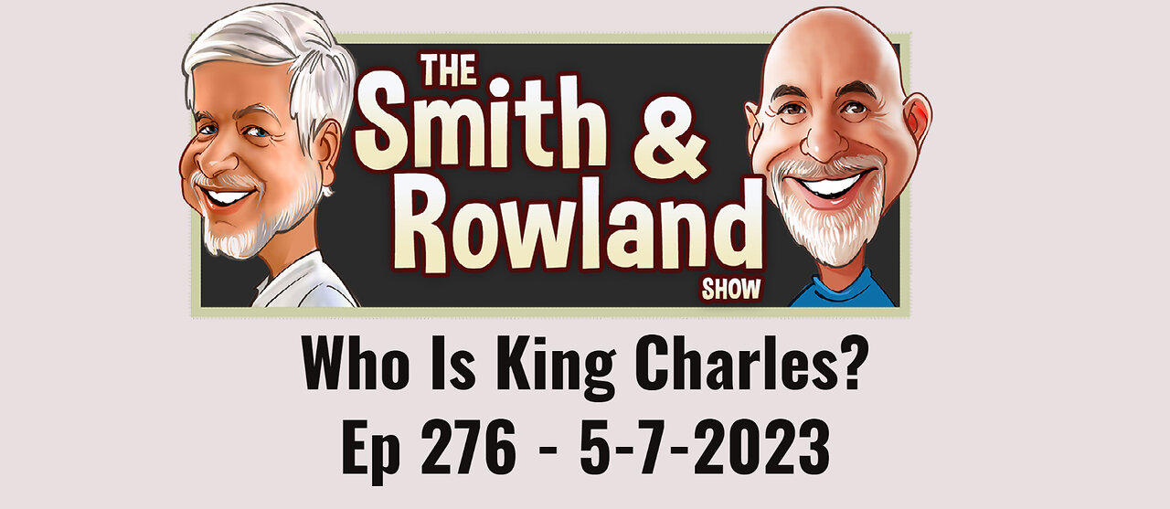 Who Is King Charles? - Ep 276 - 5-7-2023