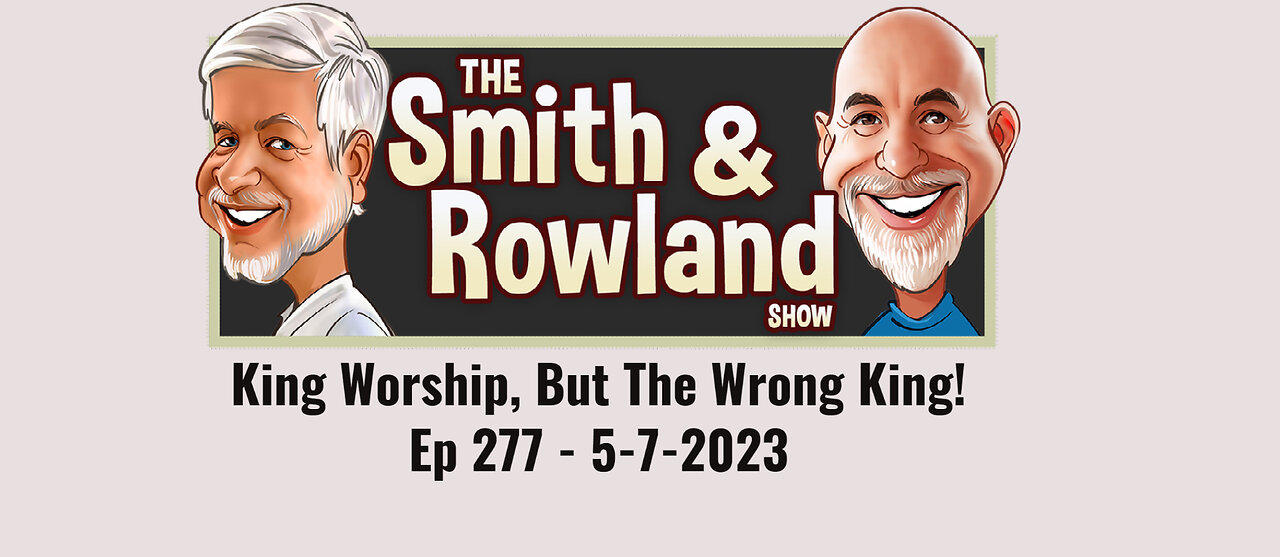 King Worship, But The Wrong King! - Ep 277 - 5-7*2023