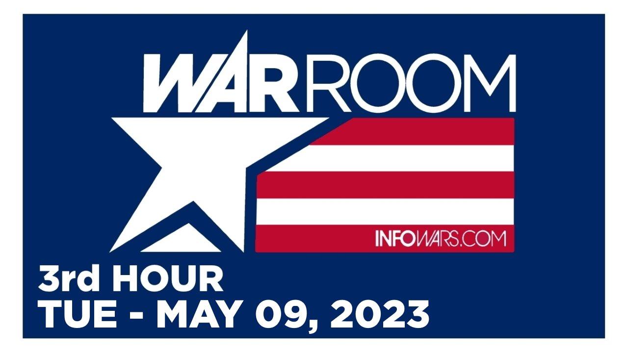 WAR ROOM [3 of 3] Tuesday 5/9/23 • News, Calls, Reports & Analysis • Infowars