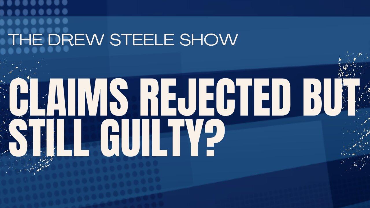 Claims Rejected But Still Guilty?