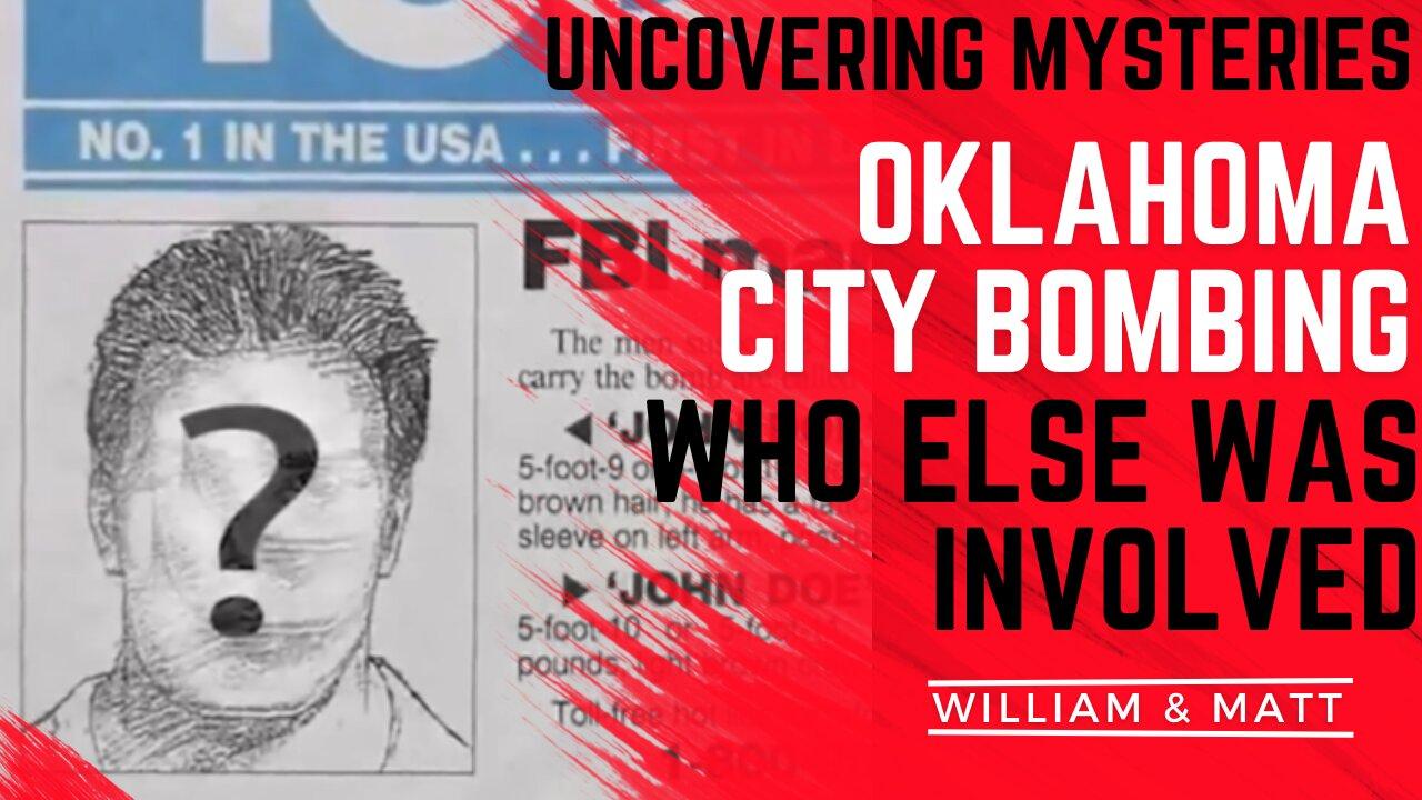 UNCOVERING MYSTERIES OKLAHOMA CITY BOMBING WHO ELSE WAS INVOLVED | with William & Matt