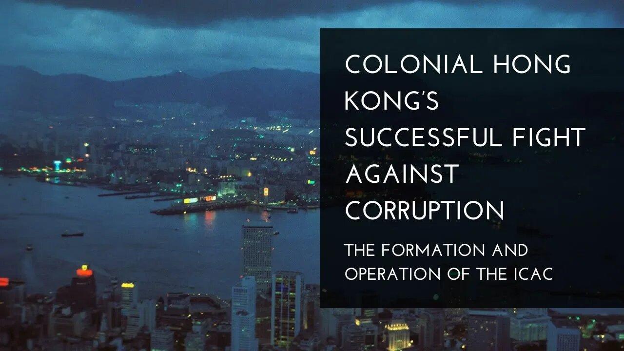 Colonial Hong Kong’s Successful Fight against Corruption: The Formation and Operation of the ICAC