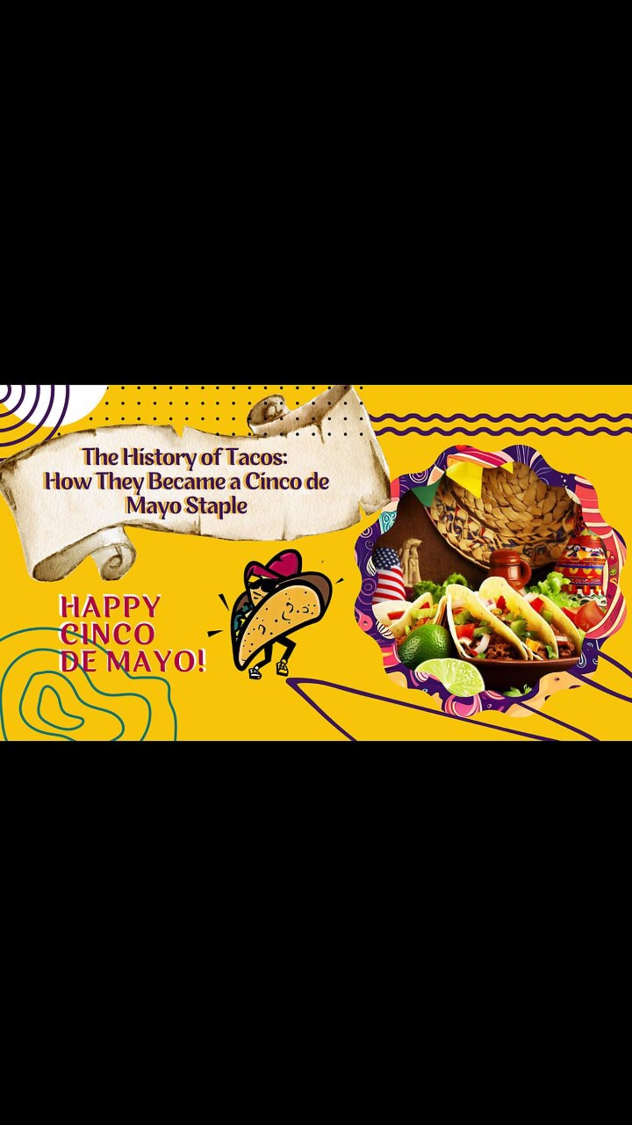 The History of Tacos: How They Became a Cinco de Mayo Staple 🌮