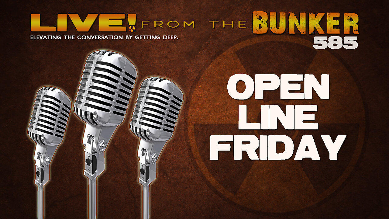 Live From the Bunker 585: Open Line Friday!
