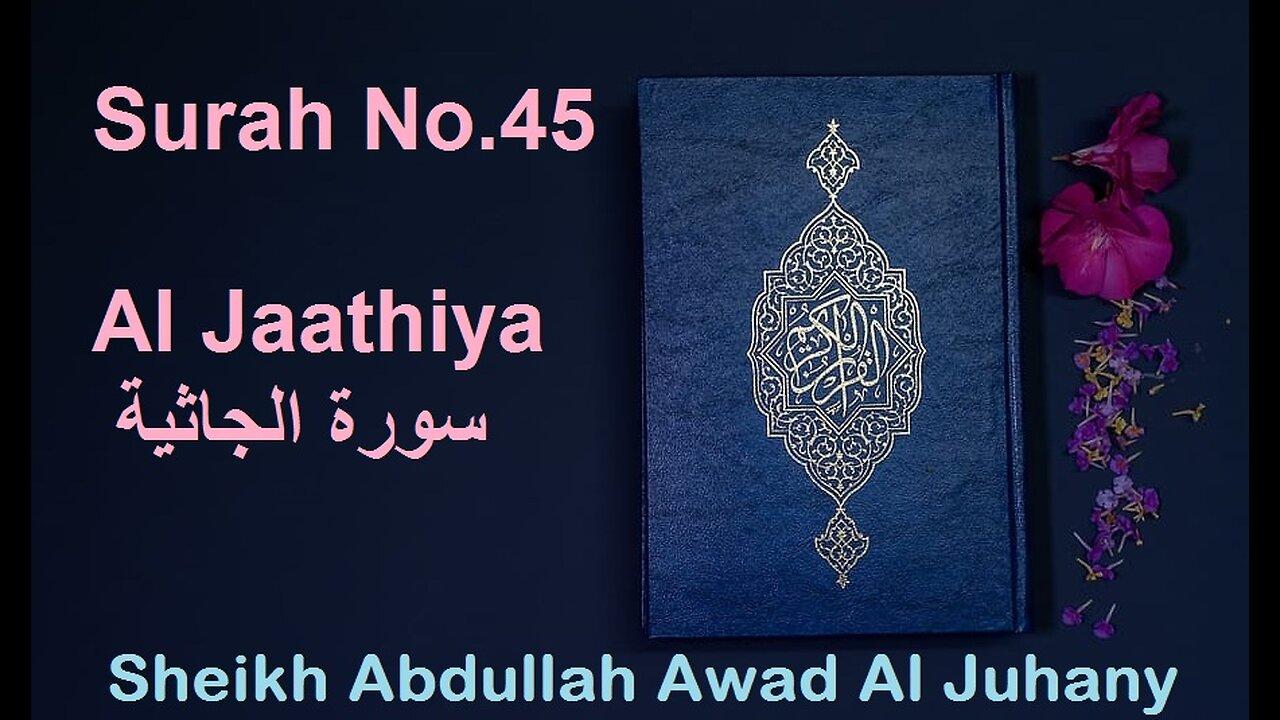 Quran Surah No.45 Al Jaathiya سورة الجاثية Sheikh Abdullah Awad Al Juhany - With Eng Translation