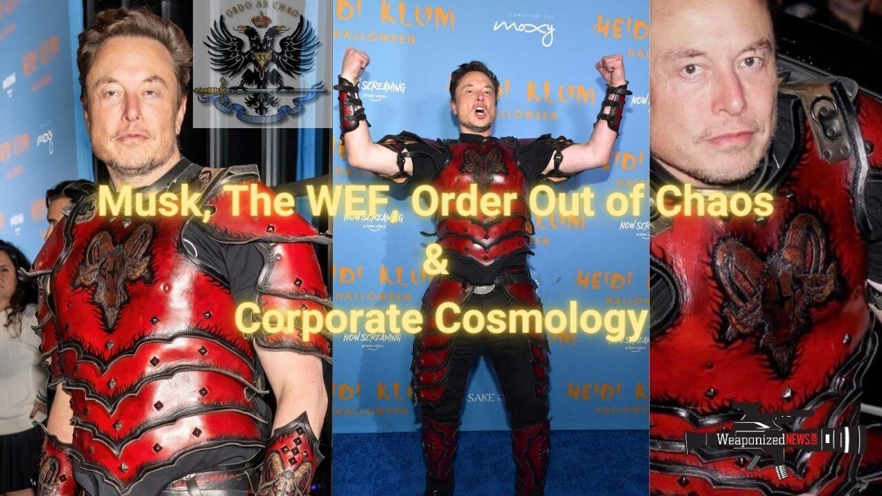 Musk, The WEF, Order Out of Chaos & Corporate Cosmology