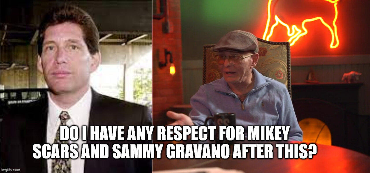 Respect for Sammy Gravano and Mikey Scars after this?