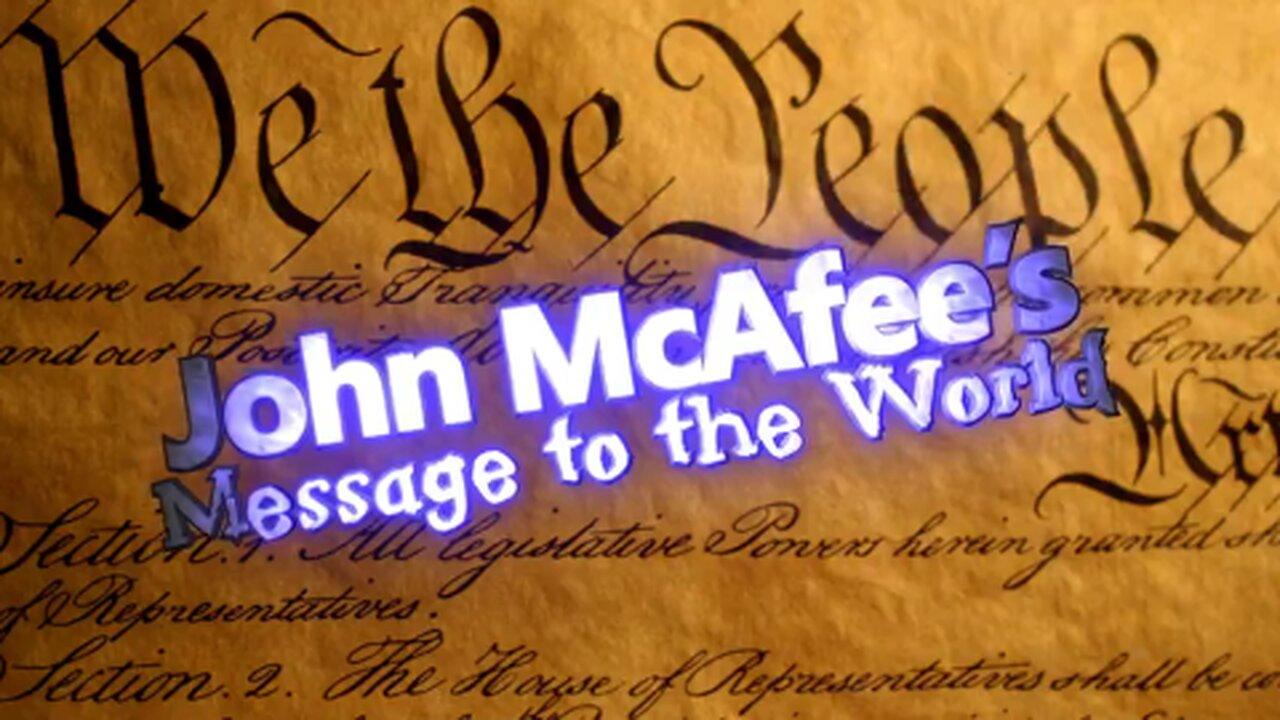 John McAfee’s Message to the World -  He is in Hiding...