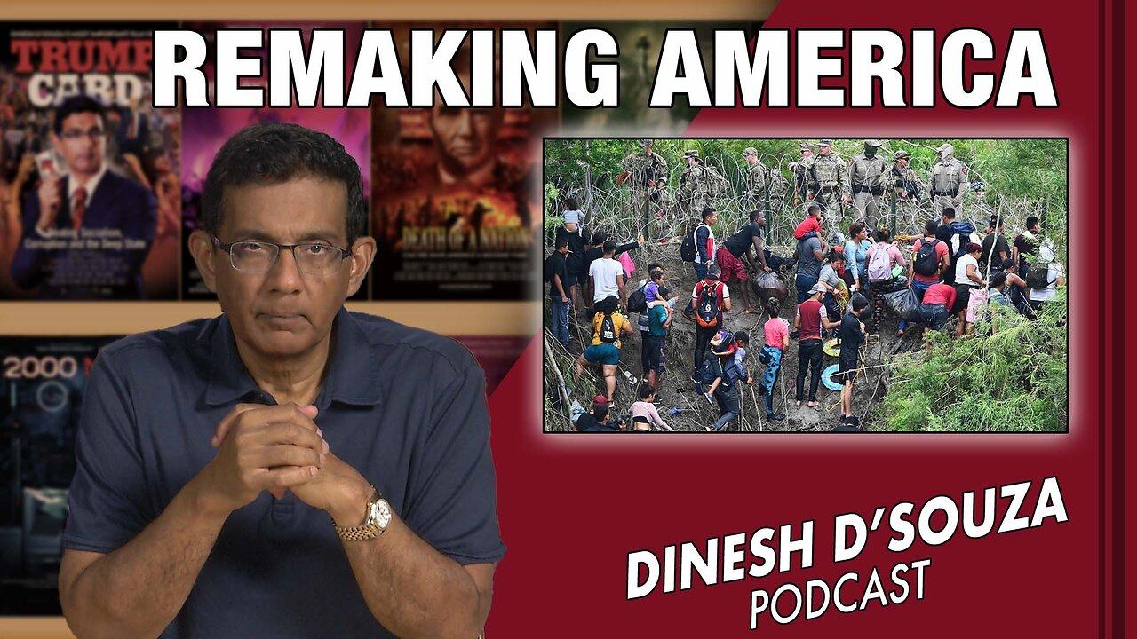 REMAKING AMERICA Dinesh D’Souza Podcast Ep579