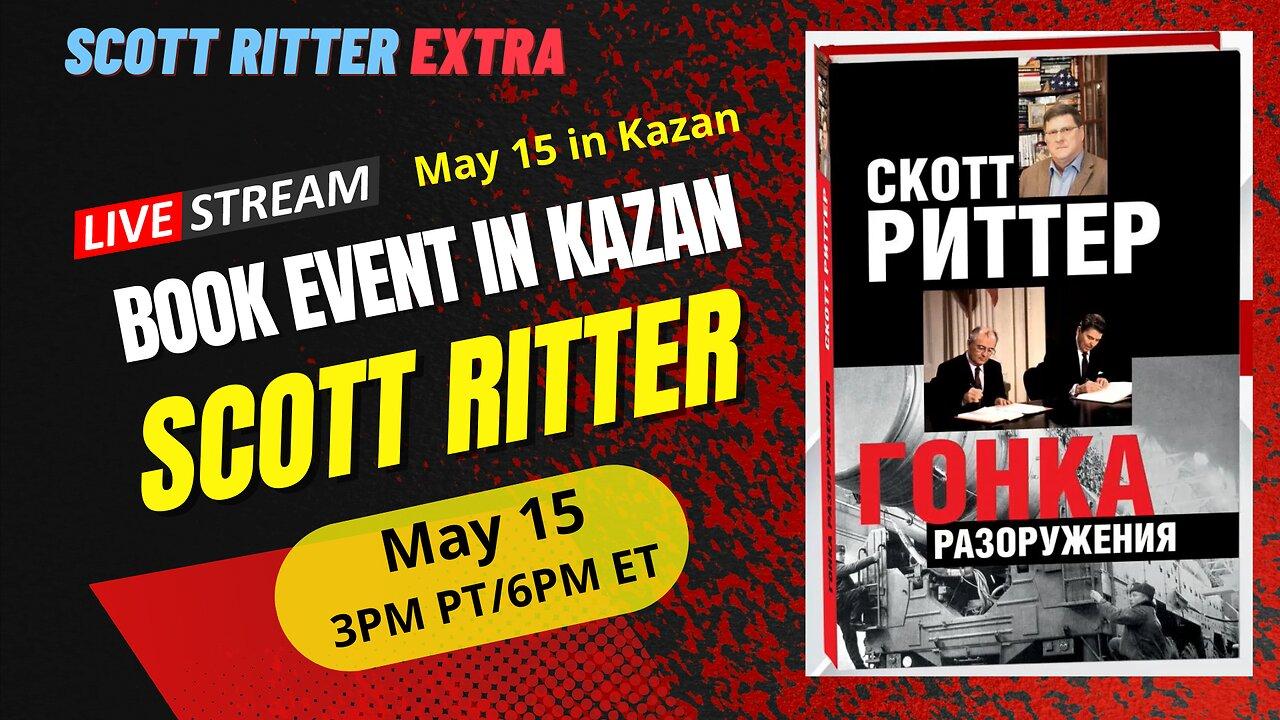 Scott Ritter May 15 Book Event in Kazan (recorded earlier today)